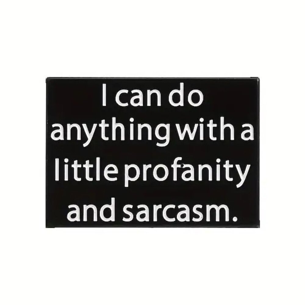 I Can Do Anything With A Little Profanity and Sarcasm Funny Enamel Pin Brooch